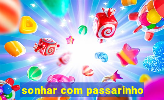 sonhar com passarinho